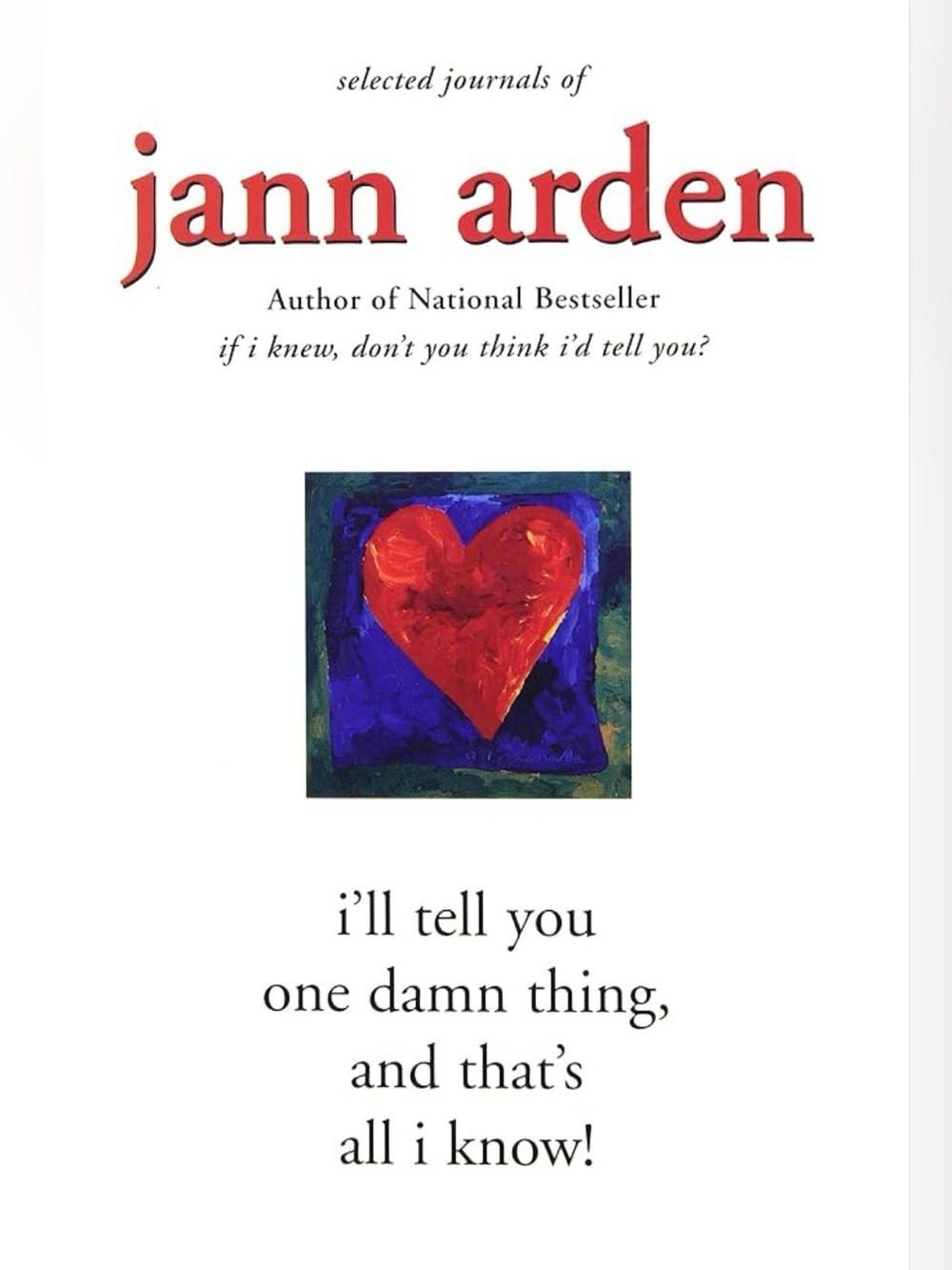 I’ll Tell You One Damn Thing, and That's All I Know by JANN ARDEN